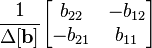 \frac{1}{\Delta \mathbf{[b]}} \begin{bmatrix} b_{22}               & -b_{12}              \\ -b_{21}              & b_{11}              \end{bmatrix}