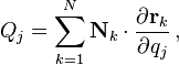 Q_j = \sum_{k=1}^N \mathbf {N}_k \cdot \frac {\partial \mathbf{r}_k} {\partial q_j} \,,