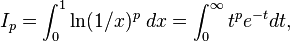 I_p = \int_0^1 \ln(1/x)^p\;dx = \int_0^\infty t^pe^{-t}dt,