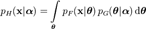 p_H(\mathbf{x}|\boldsymbol\alpha) = {\displaystyle \int\limits_\boldsymbol\theta p_F(\mathbf{x}|\boldsymbol\theta)\,p_G(\boldsymbol\theta|\boldsymbol\alpha) \operatorname{d}\!\boldsymbol\theta}