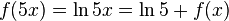 f(5x) = \ln 5x = \ln 5 + f(x)