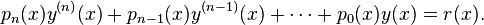 p_{n}(x)y^{(n)}(x) + p_{n-1}(x) y^{(n-1)}(x) + \cdots + p_0(x) y(x) = r(x).