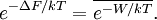  e^ { -\Delta F / k T} = \overline{ e^{ -W/kT } }. 