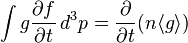 \int g \frac{\partial f}{\partial t}\,d^3p=\frac{\partial }{\partial t} (n\langle g \rangle)