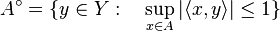 
A^\circ=\{ y\in Y:\quad \sup_{x\in A}|\langle x,y\rangle|\le 1\}
