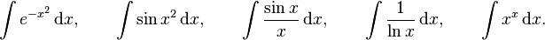 \int e^{-x^2}\,\mathrm{d}x,\qquad \int \sin x^2\,\mathrm{d}x, \qquad\int \frac{\sin x}{x}\,\mathrm{d}x,\qquad \int\frac{1}{\ln x}\,\mathrm{d}x,\qquad \int x^{x}\,\mathrm{d}x.