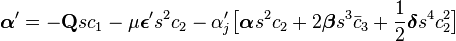 \boldsymbol{\alpha}'=-\mathbf{Q}sc_1-\mu\boldsymbol{\epsilon}'s^2c_2-\alpha'_j\big[\boldsymbol{\alpha}s^2c_2+2\boldsymbol{\beta}s^3\bar{c}_3+\frac{1}{2}\boldsymbol{\delta}s^4c^2_2\big]