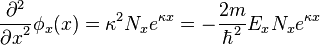  \frac{\partial^2}{{\partial x}^2} \phi_x(x) = \kappa^2 N_x e^{\kappa x} = -\frac{2m}{\hbar^2} E_x N_x e^{\kappa x} 