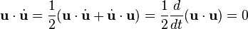 \bold{u}\cdot\dot{\bold{u}} = \frac{1}{2}(\bold{u}\cdot\dot{\bold{u}} + \dot{\bold{u}}\cdot\bold{u}) = \frac{1}{2}\frac{d}{dt}(\bold{u}\cdot\bold{u}) = 0 