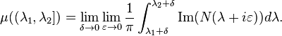  \mu((\lambda_1,\lambda_2]) = \lim_{\delta\rightarrow0} \lim_{\varepsilon\rightarrow 0} \frac{1}{\pi} \int_{\lambda_1+\delta}^{\lambda_2+\delta} \mathrm{Im}(N(\lambda+i\varepsilon))d\lambda.