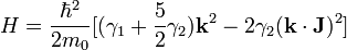  H= {{\hbar^2} \over {2m_0}} [(\gamma  _1+{{5} \over {2}} \gamma _2) \mathbf{k}^2 -2\gamma_2 (\mathbf{k} \cdot \mathbf{J})^2]