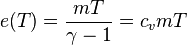 e(T) = \frac {mT} {\gamma - 1} = c_v m T