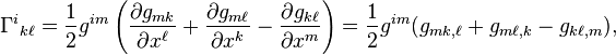 \Gamma^i{}_{k\ell}=\frac{1}{2}g^{im} \left(\frac{\partial g_{mk}}{\partial x^\ell} + \frac{\partial g_{m\ell}}{\partial x^k} - \frac{\partial g_{k\ell}}{\partial x^m} \right) = {1 \over 2} g^{im} (g_{mk,\ell} + g_{m\ell,k} - g_{k\ell,m}),