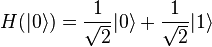 H(|0\rangle) = \frac{1}{\sqrt{2}}|0\rangle+\frac{1}{\sqrt{2}}|1\rangle