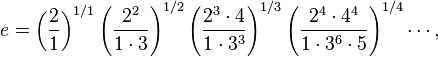  e = \left ( \frac{2}{1} \right )^{1/1} \left (\frac{2^2}{1 \cdot 3} \right )^{1/2} \left (\frac{2^3 \cdot 4}{1 \cdot 3^3} \right )^{1/3} 
\left (\frac{2^4 \cdot 4^4}{1 \cdot 3^6 \cdot 5} \right )^{1/4}  \cdots ,