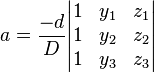 a = \frac{-d}{D} \begin{vmatrix}
1 & y_1 & z_1 \\
1 & y_2 & z_2 \\
1 & y_3 & z_3
\end{vmatrix}