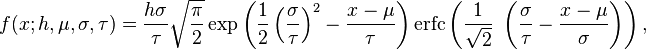 
f(x; h, \mu, \sigma, \tau )=\frac{h\sigma}{\tau} \sqrt{\frac{\pi}{2}}\exp \left( \frac {1}{2} \left( \frac {\sigma}{\tau} \right)^2 - \frac {x-\mu}{\tau} \right)  \operatorname{erfc} \left( \frac {1}{\sqrt{2}}\  \left( \frac {\sigma}{\tau}  - \frac {x-\mu}{\sigma} \right) \right ) ,
