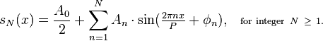 s_N(x) = \frac{A_0}{2} + \sum_{n=1}^N A_n\cdot \sin(\tfrac{2\pi nx}{P}+\phi_n), \quad \scriptstyle \text{for integer}\ N\ \ge\ 1.