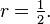 r=\tfrac12.