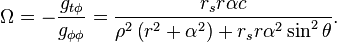  \Omega = -\frac{g_{t\phi}}{g_{\phi\phi}} = \frac{r_{s} r \alpha c}{\rho^{2} \left( r^{2} + \alpha^{2} \right) + r_{s} r \alpha^{2} \sin^{2}\theta}. 