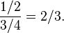 \frac{1/2}{3/4}=2/3.