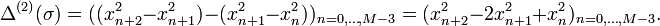 
\Delta^{(2)}(\sigma)=((x_{n+2}^2-x_{n+1}^2)-(x_{n+1}^2-x_n^2))_{n=0,\dots,M-3}=(x_{n+2}^2-2x_{n+1}^2+x_n^2)_{n=0,\dots,M-3}.
