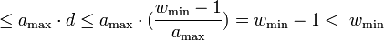  \leq a_\max \cdot d \leq a_\max \cdot (\frac{w_\min - 1}{a_\max}) = w_\min - 1 < \text{ } w_\min 