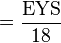 = \frac{\textrm{EYS}}{18}