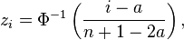  z_i = \Phi^{-1}\left( \frac{i-a}{n+1-2a} \right), 