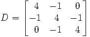 
D =
\begin{bmatrix}
       ~4 & -1 & ~0 \\
       -1 & ~4 & -1 \\
       ~0 & -1 & ~4 \\
\end{bmatrix}
