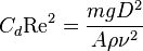 C_d \mathrm{Re}^2 = \frac{mgD^2}{A\rho\nu^2}