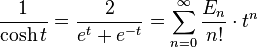 \frac{1}{\cosh t} = \frac{2}{e^{t} + e^ {-t} } = \sum_{n=0}^\infty  \frac{E_n}{n!} \cdot t^n\!