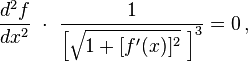 \frac{d^2 f}{dx^2}\ \cdot\ \frac{1}{\left[\sqrt{1+[f'(x)]^2}\ \right]^3} = 0 \, , 