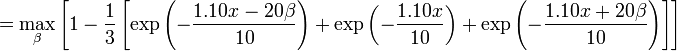  = \max_{\beta} \left[1 - \frac{1}{3} \left[\exp\left(-\frac{1.10 x - 20 \beta}{10}\right) + \exp\left(-\frac{1.10 x}{10}\right) + \exp\left(-\frac{1.10 x + 20 \beta}{10}\right)\right]\right]