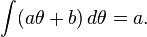 \int (a\theta+b)\, d\theta = a. 