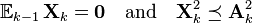 
\mathbb{E}_{k-1}\,\mathbf{X}_k = \mathbf{0} \quad \text{and} \quad \mathbf{X}_k^2 \preceq \mathbf{A}_k^2 
