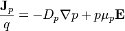 \frac{\mathbf{J}_p}{q} = - D_p \nabla p + p \mu_p \mathbf{E} 