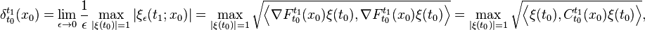 

\delta^{t_1}_{t_0}(x_0)=\lim_{\epsilon\to0}\frac{1}{\epsilon}\max_{\left|\xi(t_{0})\right|=1}\left|\xi_{\epsilon}(t_{1};x_{0})\right|=\max_{\left|\xi(t_{0})\right|=1}\sqrt{\left\langle \nabla F_{t_{0}}^{t_{1}}(x_{0})\xi(t_{0}),\nabla F_{t_{0}}^{t_{1}}(x_{0})\xi(t_{0})\right\rangle }
=\max_{\left|\xi(t_{0})\right|=1}\sqrt{\left\langle \xi(t_{0}),C_{t_{0}}^{t_{1}}(x_{0})\xi(t_{0})\right\rangle },

 