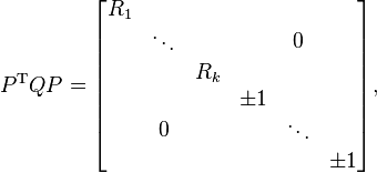 P^\mathrm{T}QP = \begin{bmatrix}
\begin{matrix}R_1 & & \\ & \ddots & \\ & & R_k\end{matrix} & 0 \\
0 & \begin{matrix}\pm 1 & & \\ & \ddots & \\ & & \pm 1\end{matrix} \\
\end{bmatrix},