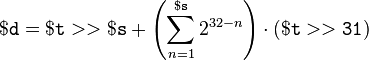 \mathtt{$d = $t >> $s} + \left(\sum_{n=1}^{\mathtt{$s}}2^{32-n}\right)\cdot (\mathtt{$t>>31})