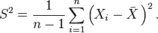 S^2=\frac{1}{n-1}\sum_{i=1}^n\left(X_i-\bar{X}\,\right)^2.