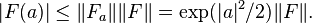  |F(a)| \leq \|F_a\| \|F\| = \exp(|a|^2/2)\|F\|. 