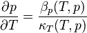 \frac{\partial p}{\partial T}=\frac{\beta _p(T,p)}{\kappa _T(T,p)}