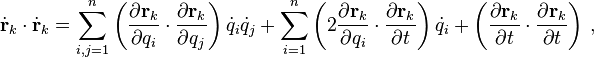 \dot{\mathbf{r}}_k \cdot \dot{\mathbf{r}}_k = \sum_{i,j=1}^n \left(\frac{\partial \mathbf{r}_k}{\partial q_i}\cdot\frac{\partial \mathbf{r}_k}{\partial q_j}\right)\dot{q}_i\dot{q}_j + \sum_{i=1}^n \left(2\frac{\partial \mathbf{r}_k}{\partial q_i}\cdot\frac{\partial \mathbf{r}_k}{\partial t}\right) \dot{q}_i + \left(\frac{\partial \mathbf{r}_k}{\partial t}\cdot\frac{\partial \mathbf{r}_k}{\partial t}\right) \,, 