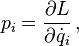  p_i = \frac{\partial L}{\partial \dot{q}_i} \,, 