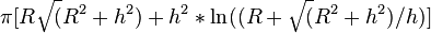 \pi [R \sqrt (R^2+h^2)+h^2* \ln ((R + \sqrt (R^2+h^2)/h)]