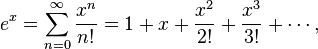  e^x = \sum_{n=0}^\infty \frac{x^n}{n!} = 1 + x + \frac{x^2}{2!} + \frac{x^3}{3!} + \cdots,