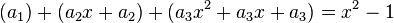  ( a_1 ) + ( a_2 x + a_2) + ( a_3 x^2 + a_3 x + a_3) =  x^2 - 1 \,