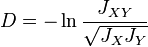 \begin{align}
D=-\ln{\frac{J_{XY}}{\sqrt{J_XJ_Y}}}
\end{align}