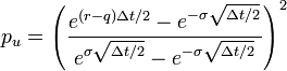  p_u = \left(\frac{e^{(r - q)  \Delta t / 2}- e^{-\sigma\sqrt {\Delta t/2}}}{e^{\sigma\sqrt {\Delta t/2}}- e^{-\sigma\sqrt {\Delta t/2}}}\right)^2 \,